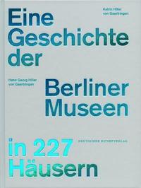 bokomslag Eine Geschichte der Berliner Museen in 227 Husern