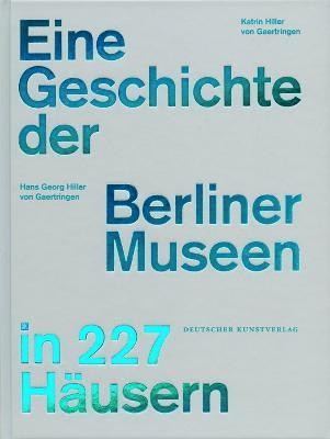 Eine Geschichte der Berliner Museen in 227 Husern 1