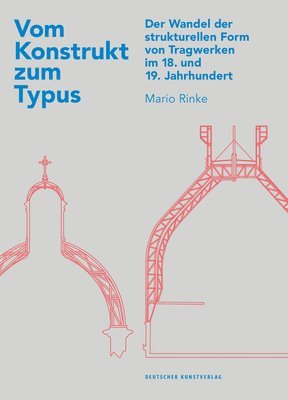 Vom Konstrukt Zum Typus: Der Wandel Der Strukturellen Form Von Tragwerken Im 18. Und 19. Jahrhundert