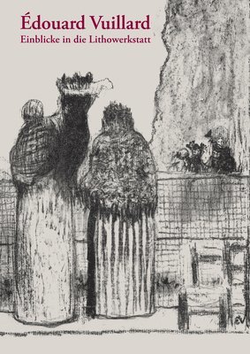 Andreas Strobl - Édouard Vuillard: Einblicke in Die Lithowerkstatt, Häftad