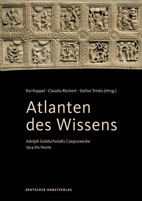 Atlanten Des Wissens: Adolph Goldschmidts Corpuswerke 1914 Bis Heute