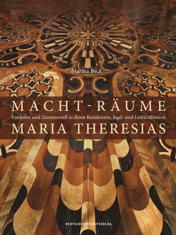 Marina Beck - Macht-Räume Maria Theresias, Inbunden