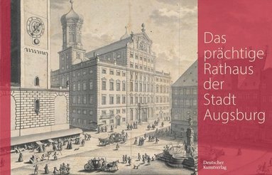 bokomslag Das Prächtige Rathaus Der Stadt Augsburg