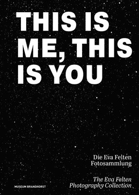 bokomslag This Is Me, This Is You. Die Eva Felten Fotosammlung/the Eva Felten Photography Collection