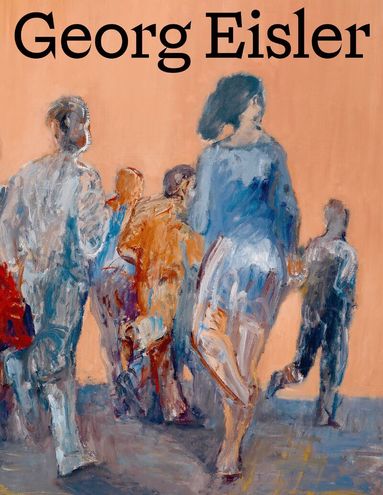 Ana Petrović, Marjana Uhde, Stella Rollig, Luisa Ziaja, Christian Huemer - Georg Eisler. Werkverzeichnis der Gemälde, Inbunden