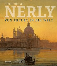 bokomslag Friedrich Nerly - Von Erfurt in die Welt