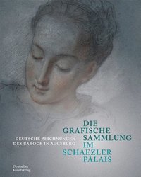 bokomslag Die Grafische Sammlung Im Schaezlerpalais: Deutsche Zeichnungen Des Barock in Augsburg