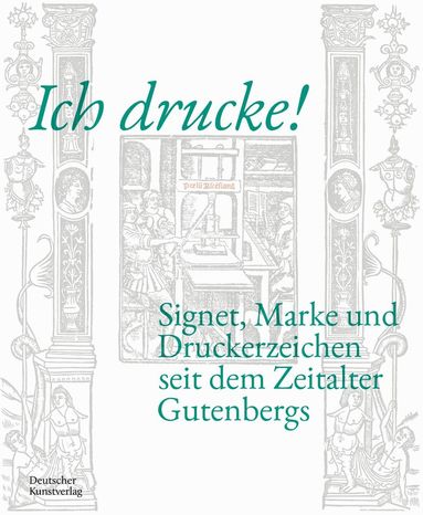 Hui Luan Tran, Nino Nanobashvili - Ich drucke! Signet, Marke und Druckerzeichen seit dem Zeitalter Gutenbergs, Inbunden