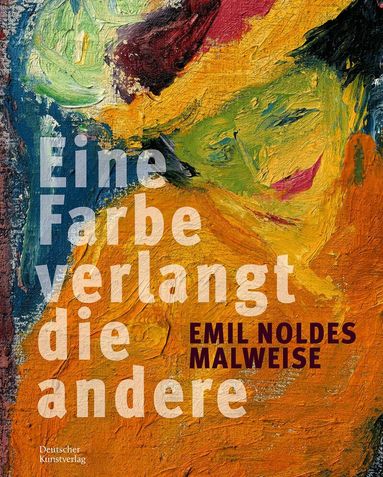 Stiftung Ada und Emil Nolde Seebüll, Doerner Institut Bayerische Staatsgemäldesammlung, Hamburger Kunsthalle - Emil Noldes Malweise, Inbunden