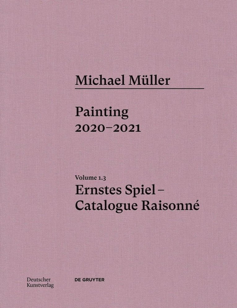 Michael Müller. Ernstes Spiel. Catalogue Raisonné