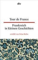 Tour de France Frankreich in kleinen Geschichten