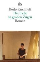 Bodo Kirchhoff - Die Liebe in groben Zügen, Häftad