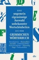 Eine ungemein eigensinnige Auswahl unbekannter Wortschönheiten aus dem Grimmschen Wörterbuch 1