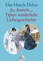 Else Hueck-Dehio - Tipsys sonderliche Liebesgeschichte / Ja damals ... Großdruck, Häftad