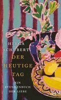 Helga Schubert - Der heutige Tag, Inbunden