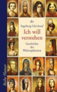 bokomslag Ich Will Verstehen - Geschichte Der Philosophinnen