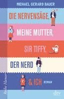 Die Nervensäge, meine Mutter, Sir Tiffy, der Nerd & Ich 1