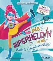 Die Superheldin in dir: Entdecke deine geheimen Kräfte 1