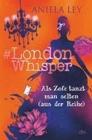 Aniela Ley - #London Whisper - Als Zofe tanzt man selten (aus der Reihe), Inbunden