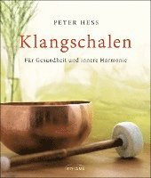 Peter Hess - Klangschalen für Gesundheit und innere Harmonie, Inbunden