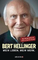 Bert Hellinger, Hanne-Lore Heilmann - Mein Leben. Mein Werk., Inbunden