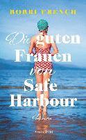 Bobbi French - Die guten Frauen von Safe Harbour. Ein lebensbejahender Roman über Freundschaft und Versöhnung, Inbunden
