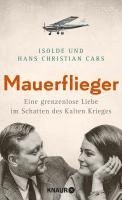 Isolde Cars, Hans Christian Cars - Mauerflieger, Inbunden