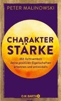 Peter Malinowski - Charakterstärke. Mit Achtsamkeit deine positiven Eigenschaften erkennen und entwickeln, Inbunden