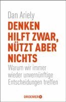 Dan Ariely - Denken hilft zwar, nützt aber nichts, Häftad