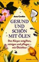 Anna Cavelius - Gesund und schön mit Ölen, Häftad