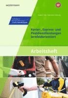 Michael Hein, Nils Wessing, Matthias Goebel, Claudia Warnecke - Kurier-, Express- und Postdienstleistungen lernfeldorientiert: Das Informationsbuch zur Ausbildung. Arbeitsheft, Häftad