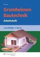 bokomslag Grundwissen Bautechnik. Lernfelder 1-6.  Arbeitsheft