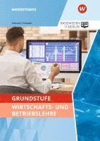 Grundstufe Wirtschafts- und Betriebslehre. Schulbuch 1