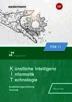 Christian Feigl, Wolfgang Bäuml - Künstliche Intelligenz, Informatik, Technologie. Schulbuch 11. Ausgabe FOS/BOS Bayern, Häftad