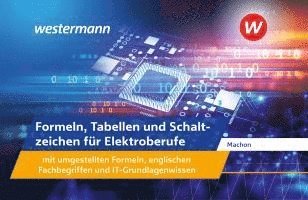 Formeln, Tabellen und Schaltzeichen für Elektroberufe mit umgestellten Formeln, englischen Fachbegriffen und IT-Grundlagenwissen