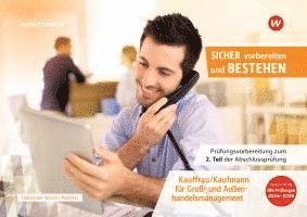 Prüfungsvorbereitung Sicher vorbereiten und bestehen. Kauffrau/Kaufmann für Groß- und Außenhandelsmanagement Gestreckte Abschlussprüfung Teil 2 1