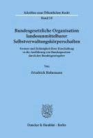 bokomslag Bundesgesetzliche Organisation Landesunmittelbarer Selbstverwaltungskorperschaften: Formen Und Zulassigkeit Ihrer Einschaltung in Die Ausfuhrung Von B