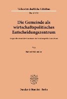 bokomslag Die Gemeinde ALS Wirtschaftspolitisches Entscheidungszentrum: Dargestellt Anhand Der Situation in Der Bundesrepublik Deutschland