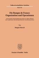 bokomslag Die Banque de France: Organisation Und Operationen: Unter Besonderer Berucksichtigung Der Periode Von 1946 Bis 1968 Und Unter Vergleichender