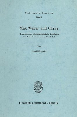 Arnold Zingerle - Max Weber Und China: Herrschafts- Und Religionssoziologische Grundlagen Zum Wandel Der Chinesischen Gesellschaft, Häftad