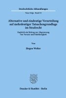 Jurgen Wolter - Alternative Und Eindeutige Verurteilung Auf Mehrdeutiger Tatsachengrundlage Im Strafrecht: Zugleich Ein Beitrag Zur Abgrenzung Von Vorsatz Und Fahrlas, Häftad