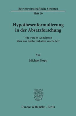 bokomslag Hypothesenformulierung in Der Absatzforschung: Wie Werden Annahmen Uber Das Kauferverhalten Erarbeitet?