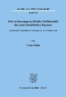 bokomslag Die Verfassungsrechtliche Problematik Des Ministerialfreien Raumes: Ein Beitrag Zur Dogmatik Der Weisungsfreien Verwaltungsstellen