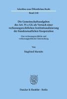 bokomslag Die Gemeinschaftsaufgaben Des Art. 91 a Gg ALS Versuch Einer Verfassungsrechtlichen Institutionalisierung Der Bundesstaatlichen Kooperation: Eine Verf