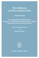 bokomslag Die Hoffinanz Und Der Moderne Staat: Geschichte Und System Der Hoffaktoren an Deutschen Furstenhofen Im Zeitalter Des Absolutismus. Nach Archivalische