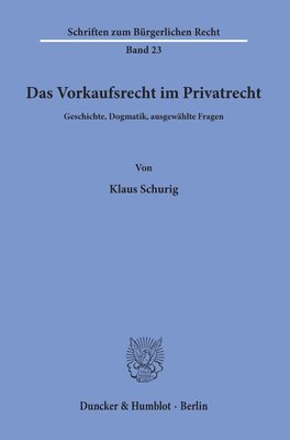 Das Vorkaufsrecht Im Privatrecht: Geschichte, Dogmatik, Ausgewahlte Fragen