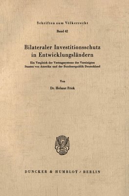 bokomslag Bilateraler Investitionsschutz in Entwicklungslandern: Ein Vergleich Der Vertragssysteme Der Vereinigten Staaten Von Amerika Und Der Bundesrepublik De