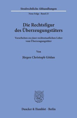 bokomslag Die Rechtsfigur Des Uberzeugungstaters: Vorarbeiten Zu Einer Rechtsstaatlichen Lehre Vom Uberzeugungstater
