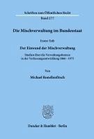Michael Ronellenfitsch - Die Mischverwaltung Im Bundesstaat: 1. Teil: Der Einwand Der Mischverwaltung. Studien Uber Die Verwaltungsformen in Der Verfassungsentwicklung 1866 -, Häftad