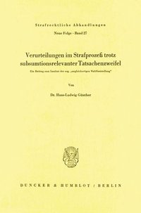 bokomslag Verurteilungen Im Strafprozess Trotz Subsumtionsrelevanter Tatsachenzweifel: Ein Beitrag Zum Institut Der Sog. 'Ungleichartigen Wahlfeststellung